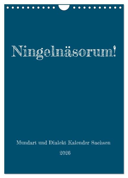 Ningelnäsorum! Mundart und Dialekt Kalender Sachsen (Wandkalender 2026 DIN A4 hoch) CALVENDO Monatskalender