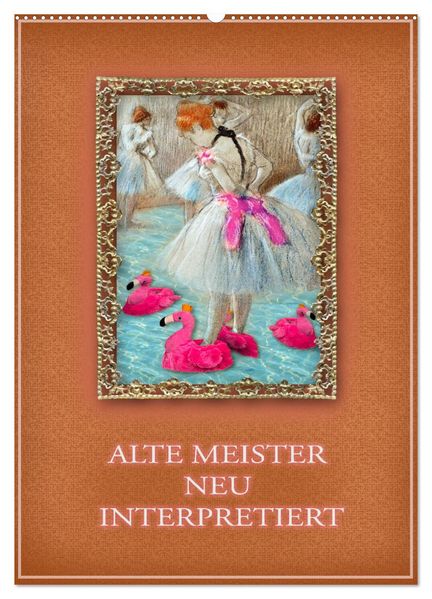 Alte Meister neu interpretiert (Wandkalender 2026 DIN A2 hoch) CALVENDO Monatskalender