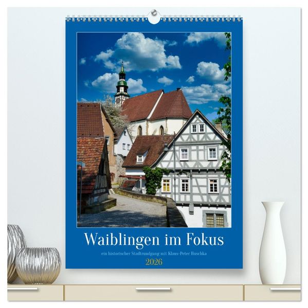 Waiblingen im Fokus (hochwertiger Premium Wandkalender 2026 DIN A2 hoch) Kunstdruck in Hochglanz