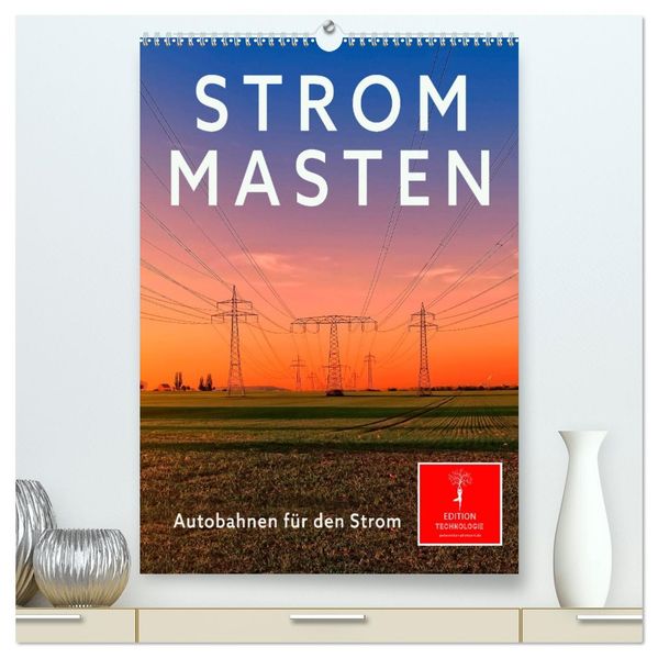 Strommasten - Autobahnen für den Strom (hochwertiger Premium Wandkalender 2026 DIN A2 hoch) Kunstdruck in Hochglanz