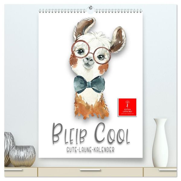 Bleib cool - Gute-Laune-Kalender (hochwertiger Premium Wandkalender 2026 DIN A2 hoch) Kunstdruck in Hochglanz