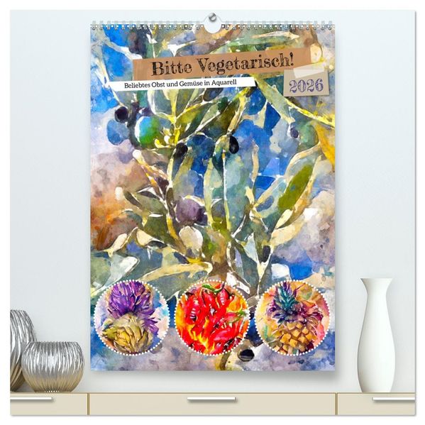 Bitte Vegetarisch! - Beliebtes Obst und Gemüse in Aquarell (hochwertiger Premium Wandkalender 2026 DIN A2 hoch) Kunstdruck in Hochglanz