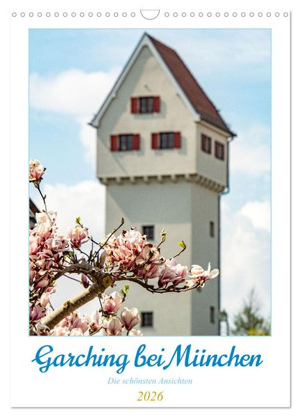 Garchinger Ansichten (Wandkalender 2026 DIN A3 hoch) CALVENDO Monatskalender