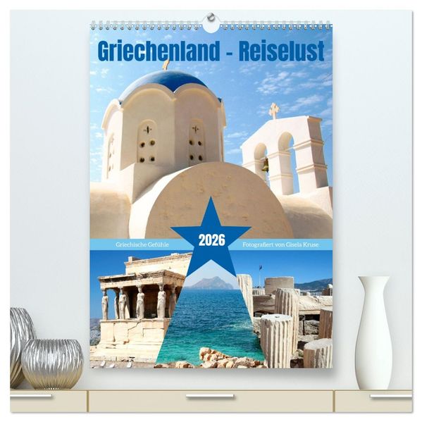 Griechenland - Reiselust (hochwertiger Premium Wandkalender 2026 DIN A2 hoch) Kunstdruck in Hochglanz