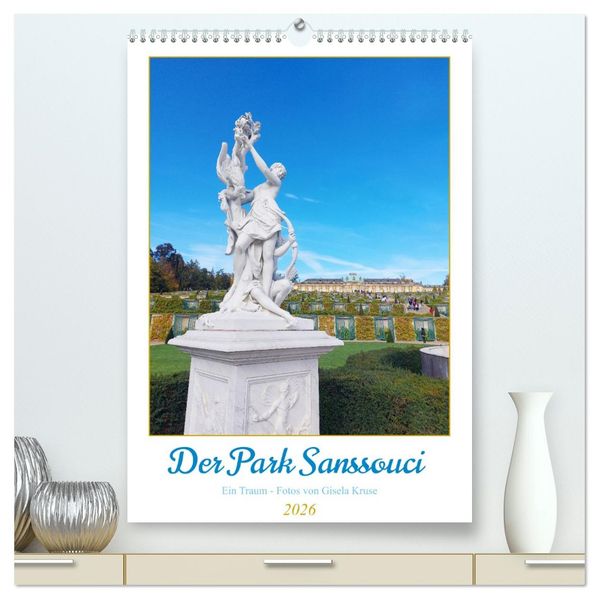 Der Park Sanssouci - ein Traum (hochwertiger Premium Wandkalender 2026 DIN A2 hoch) Kunstdruck in Hochglanz