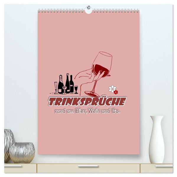 TRINKSPRÜCHE rund um Bier Wein und Co. ... (hochwertiger Premium Wandkalender 2026 DIN A2 hoch) Kunstdruck in Hochglanz