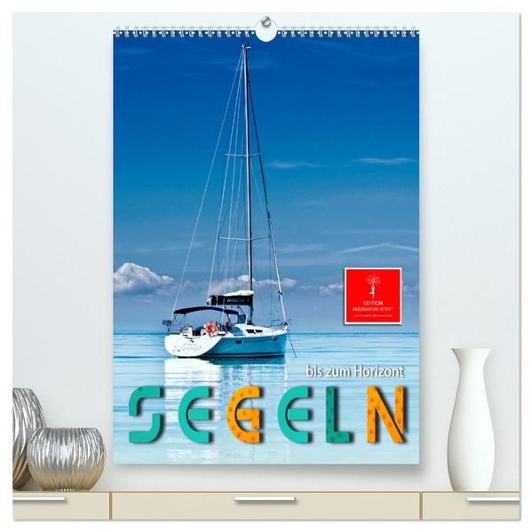 Segeln bis zum Horizont (hochwertiger Premium Wandkalender 2026 DIN A2 hoch) Kunstdruck in Hochglanz
