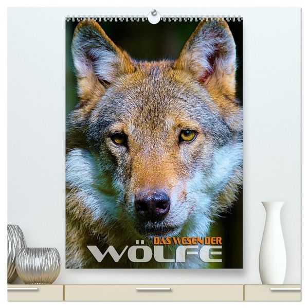 Das Wesen der Wölfe (hochwertiger Premium Wandkalender 2026 DIN A2 hoch) Kunstdruck in Hochglanz