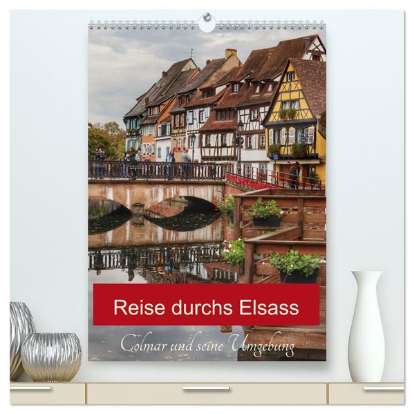Reise durchs Elsass (hochwertiger Premium Wandkalender 2026 DIN A2 hoch) Kunstdruck in Hochglanz