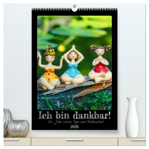 Ich bin dankbar - ein Jahr voller Yoga und Achtsamkeit - Yoga Kalender (hochwertiger Premium Wandkalender 2026 DIN A2 hoch) Kunstdruck in Hochglanz