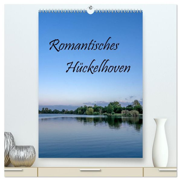 Romantisches Hückelhoven (hochwertiger Premium Wandkalender 2026 DIN A2 hoch) Kunstdruck in Hochglanz