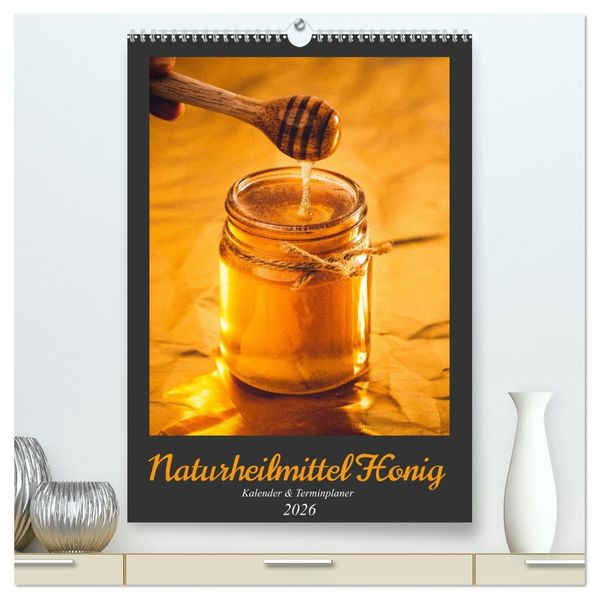 Naturheilmittel Honig - Kalender & Terminplaner (hochwertiger Premium Wandkalender 2026 DIN A2 hoch) Kunstdruck in Hochglanz