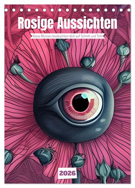 Rosige Aussichten - Diese Blumen beobachten dich auf Schritt und Tritt (Tischkalender 2026 DIN A5 hoch) CALVENDO Monatskalender