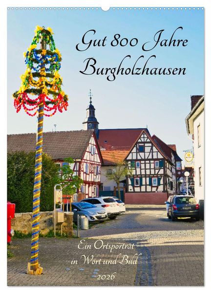 Gut 800 Jahre Burgholzhausen. Ein Ortsporträt in Wort und Bild 2026 (Wandkalender 2026 DIN A2 hoch) CALVENDO Monatskalender