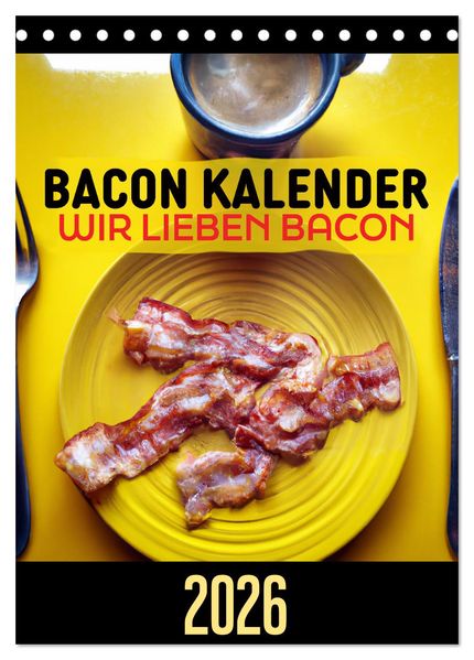 Bacon Kalender - Wir lieben Bacon (Tischkalender 2026 DIN A5 hoch) CALVENDO Monatskalender