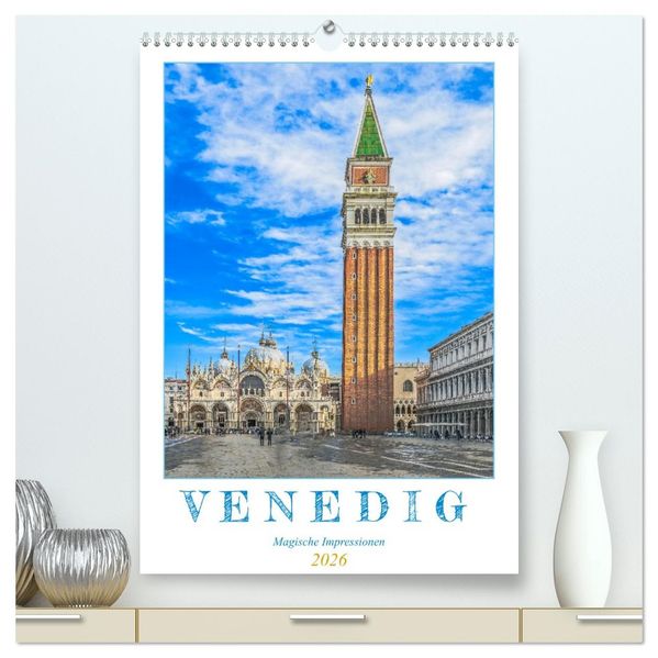 Venedig - Magische Impressionen (hochwertiger Premium Wandkalender 2026 DIN A2 hoch) Kunstdruck in Hochglanz
