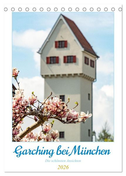 Garchinger Ansichten (Tischkalender 2026 DIN A5 hoch) CALVENDO Monatskalender