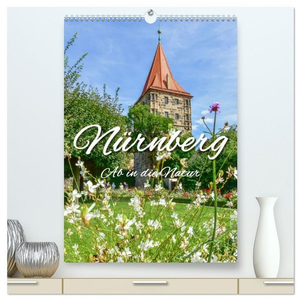Nürnberg Ab in die Natur (hochwertiger Premium Wandkalender 2026 DIN A2 hoch) Kunstdruck in Hochglanz