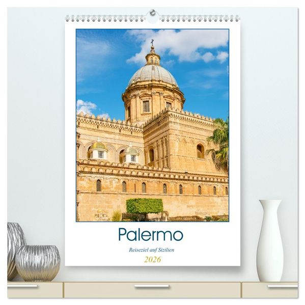 Palermo - Reiseziel auf Sizilien (hochwertiger Premium Wandkalender 2026 DIN A2 hoch) Kunstdruck in Hochglanz