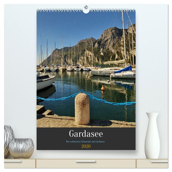 Gardasee - Die schönsten Momente am Gardasee (hochwertiger Premium Wandkalender 2026 DIN A2 hoch) Kunstdruck in Hochglanz