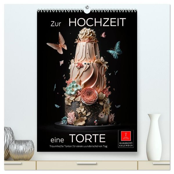 Zur Hochzeit eine Torte (hochwertiger Premium Wandkalender 2026 DIN A2 hoch) Kunstdruck in Hochglanz
