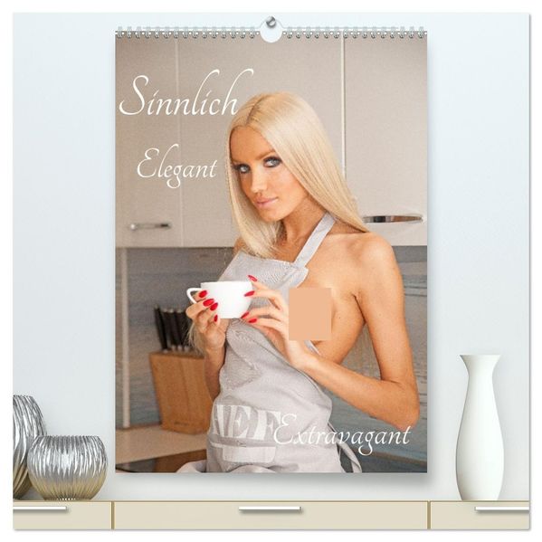 Sinnlich Elegant - Extravagant (hochwertiger Premium Wandkalender 2026 DIN A2 hoch) Kunstdruck in Hochglanz