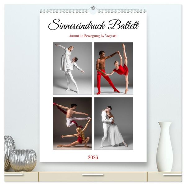 Sinneseindruck Ballett (hochwertiger Premium Wandkalender 2026 DIN A2 hoch) Kunstdruck in Hochglanz