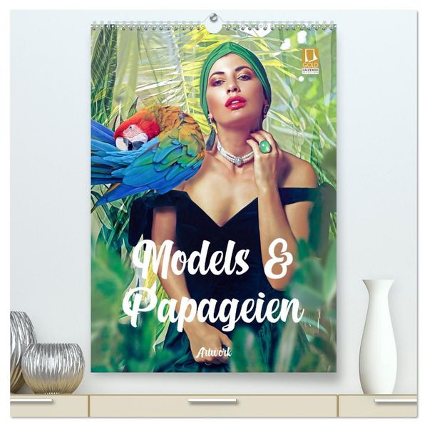 Models und Papageien - Artwork (hochwertiger Premium Wandkalender 2026 DIN A2 hoch) Kunstdruck in Hochglanz