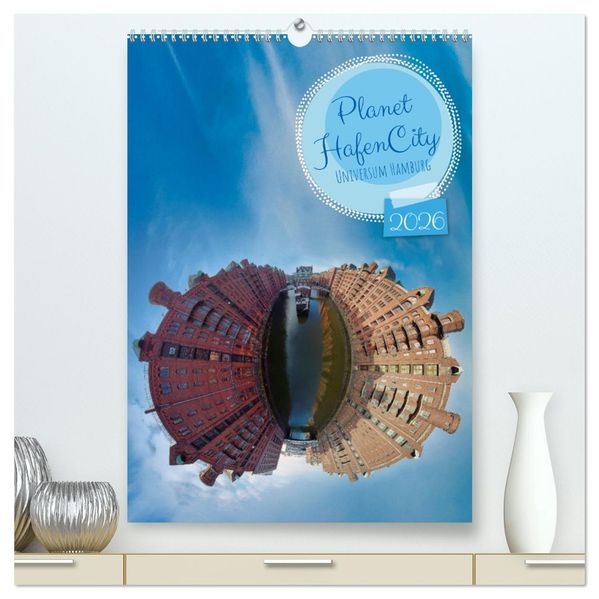 Planet Hafencity - Universum Hamburg (hochwertiger Premium Wandkalender 2026 DIN A2 hoch) Kunstdruck in Hochglanz