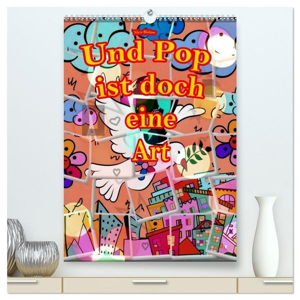 Und Pop ist doch eine Art (hochwertiger Premium Wandkalender 2026 DIN A2 hoch) Kunstdruck in Hochglanz