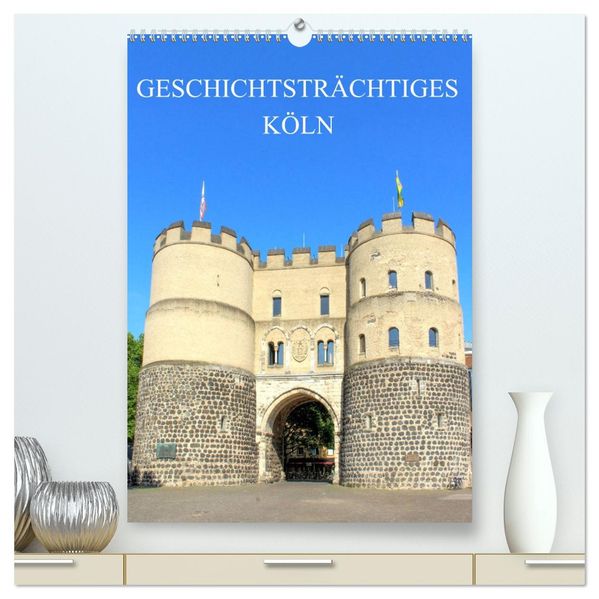Geschichtsträchtiges Köln (hochwertiger Premium Wandkalender 2026 DIN A2 hoch) Kunstdruck in Hochglanz