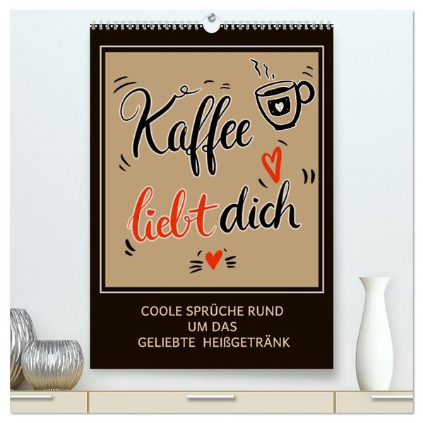 Kaffee liebt dich (hochwertiger Premium Wandkalender 2026 DIN A2 hoch) Kunstdruck in Hochglanz