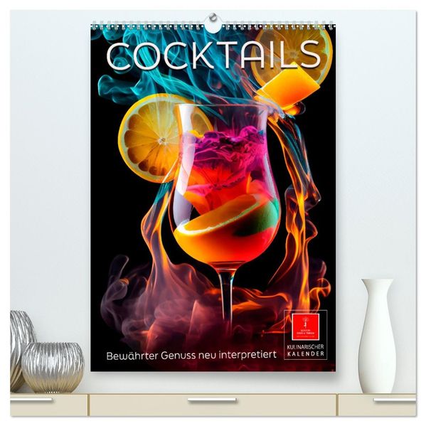 Cocktails - Bewährter Genuss neu interpretiert (hochwertiger Premium Wandkalender 2026 DIN A2 hoch) Kunstdruck in Hochglanz