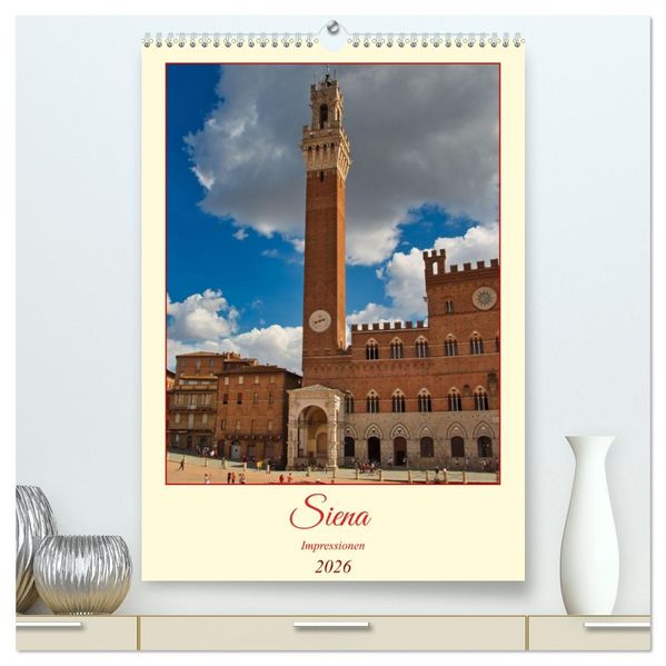 Siena - Impressionen (hochwertiger Premium Wandkalender 2026 DIN A2 hoch) Kunstdruck in Hochglanz
