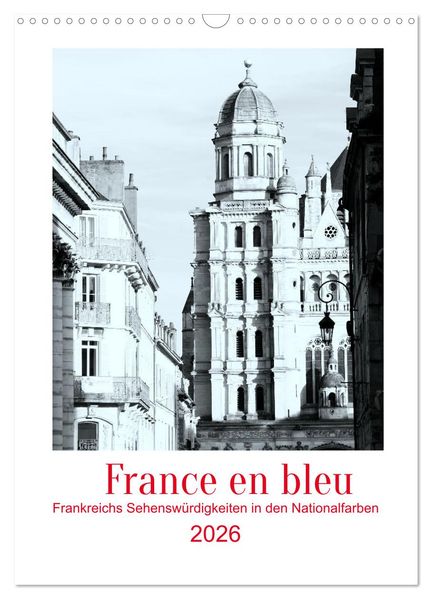 France en bleu - Frankreichs Sehenswürdigkeiten in den Nationalfarben (Wandkalender 2026 DIN A3 hoch) CALVENDO Monatskalender