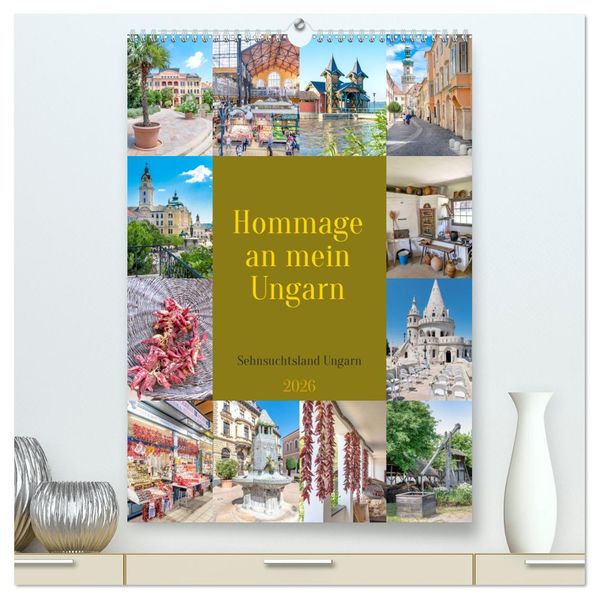 Hommage an mein Ungarn (hochwertiger Premium Wandkalender 2026 DIN A2 hoch) Kunstdruck in Hochglanz