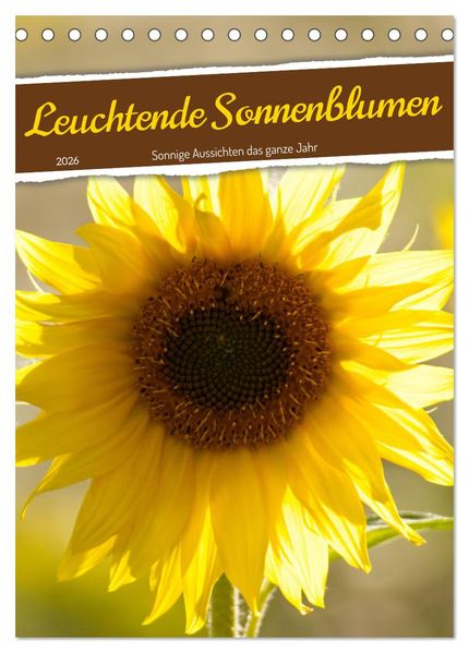 Leuchtende Sonnenblumen sonnige Aussichten das ganze Jahr (Tischkalender 2026 DIN A5 hoch) CALVENDO Monatskalender