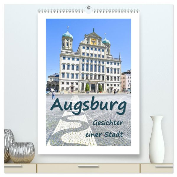 Augsburg - Gesichter einer Stadt (hochwertiger Premium Wandkalender 2026 DIN A2 hoch) Kunstdruck in Hochglanz