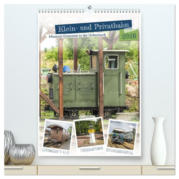 Klein- und Privatbahn Museum Gramzow (hochwertiger Premium Wandkalender 2026 DIN A2 hoch) Kunstdruck in Hochglanz