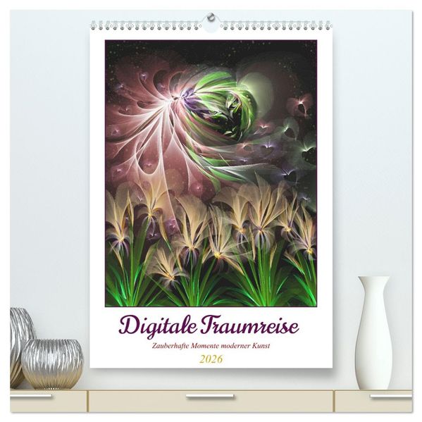 Digitale Traumreise (hochwertiger Premium Wandkalender 2026 DIN A2 hoch) Kunstdruck in Hochglanz