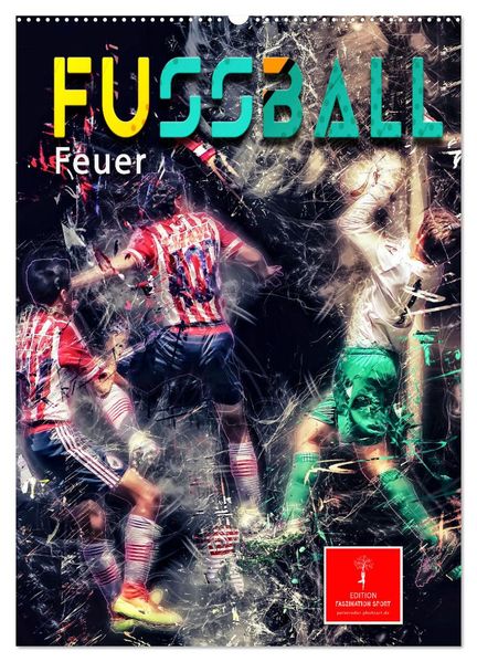 Fußball - Feuer (Wandkalender 2026 DIN A2 hoch) CALVENDO Monatskalender
