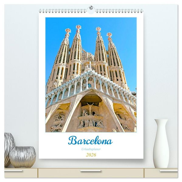 Barcelona - Urlaubsplaner (hochwertiger Premium Wandkalender 2026 DIN A2 hoch) Kunstdruck in Hochglanz