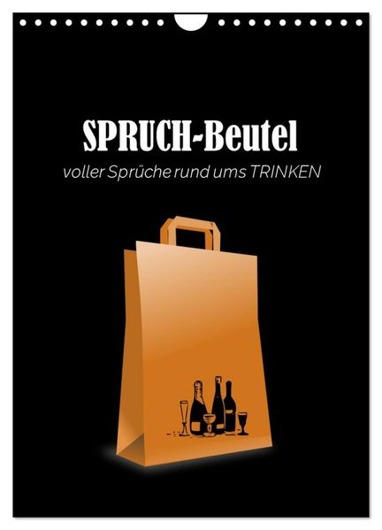 SPRUCH-Beutel voller Sprüche rund ums TRINKEN (Wandkalender 2026 DIN A4 hoch) CALVENDO Monatskalender