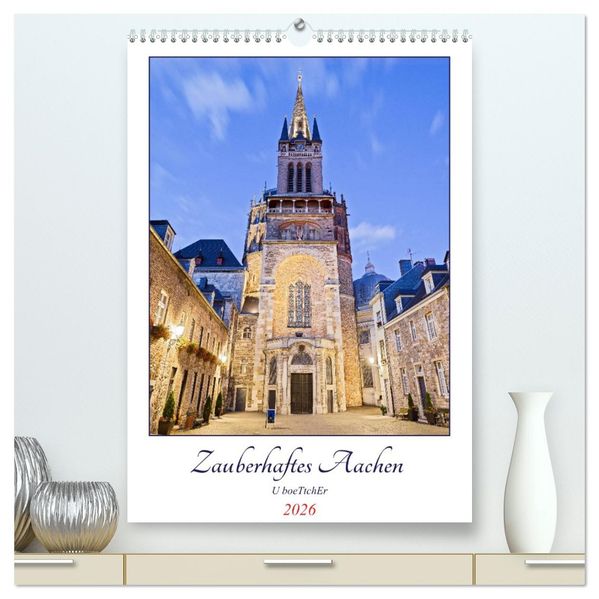 Zauberhaftes Aachen (hochwertiger Premium Wandkalender 2026 DIN A2 hoch) Kunstdruck in Hochglanz
