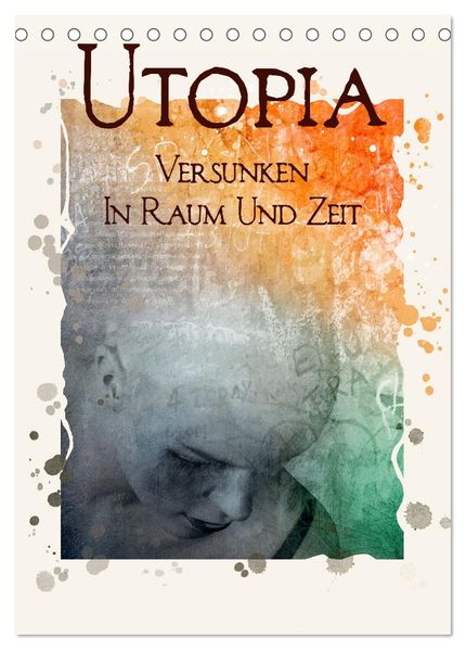 UTOPIA - versunken in Raum und Zeit (Tischkalender 2026 DIN A5 hoch) CALVENDO Monatskalender