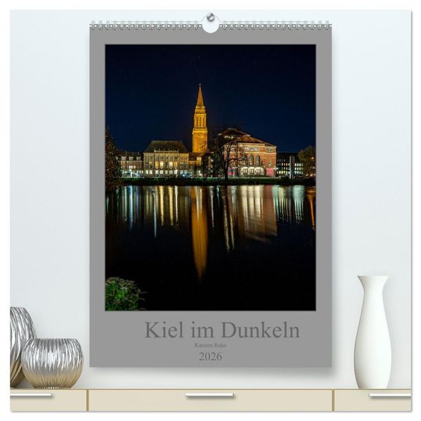 Kiel im Dunkeln. (hochwertiger Premium Wandkalender 2026 DIN A2 hoch) Kunstdruck in Hochglanz