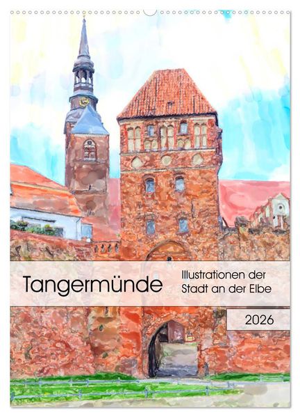 Tangermünde - Illustrationen der Stadt an der Elbe (Wandkalender 2026 DIN A2 hoch) CALVENDO Monatskalender