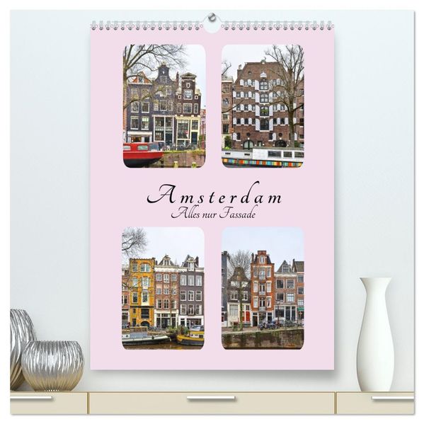 Amsterdam - Alles nur Fassade (hochwertiger Premium Wandkalender 2026 DIN A2 hoch) Kunstdruck in Hochglanz