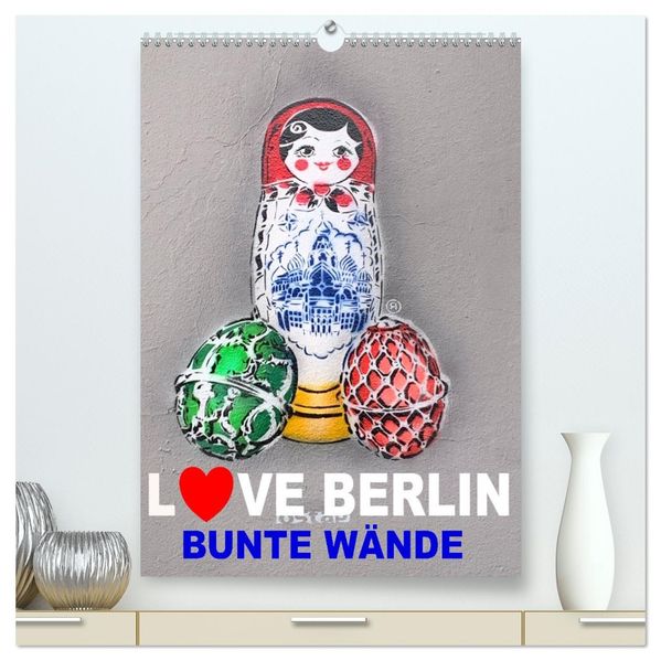 LOVE BERLIN - BUNTE WÄNDE (hochwertiger Premium Wandkalender 2026 DIN A2 hoch) Kunstdruck in Hochglanz