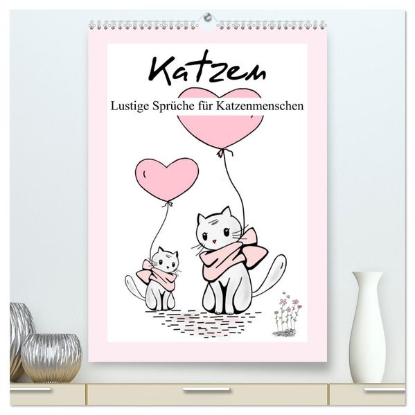 Katzen. Lustige Sprüche für Katzenmenschen (hochwertiger Premium Wandkalender 2026 DIN A2 hoch) Kunstdruck in Hochglanz